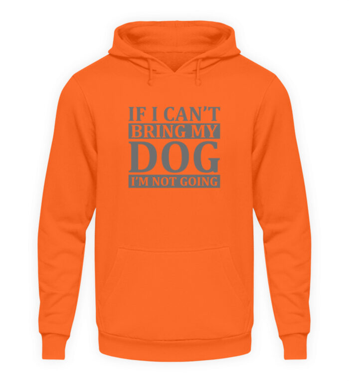 If I can-t bring my dog I-m not going - Unisex Kapuzenpullover Hoodie-1692