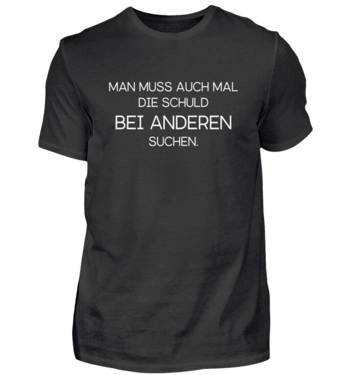 Man muss auch mal die Schuld bei anderen suchen - Herren Shirt-16