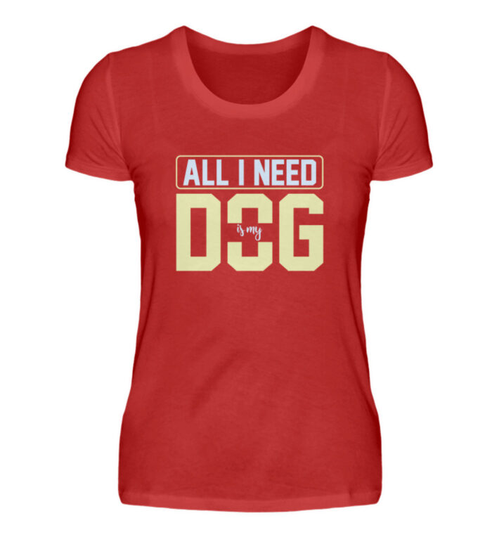 All I need is my dog - Damenshirt-4
