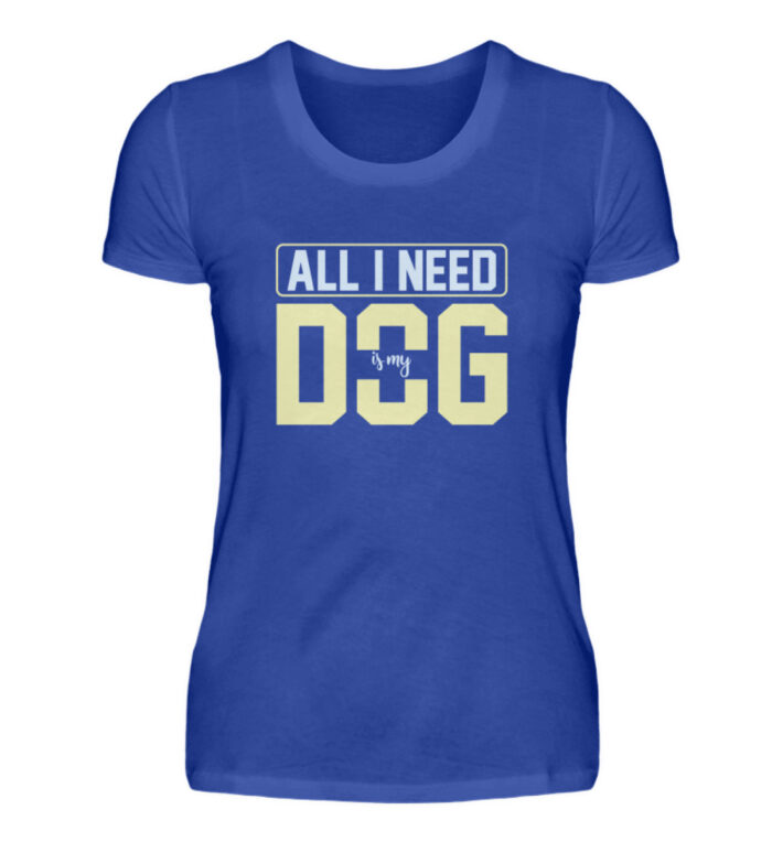All I need is my dog - Damenshirt-2496