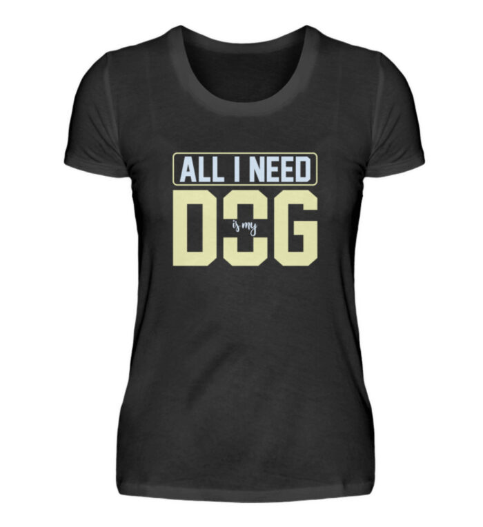 All I need is my dog - Damenshirt-16