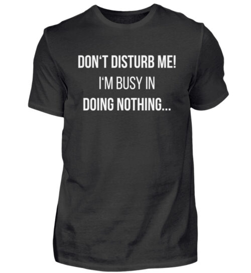 Don-t Disturb Me - Herren Shirt-16