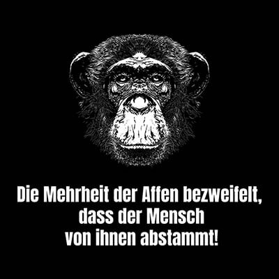 Die Mehrheit der Affen bezweifelt, dass der Mensch von ihnen abstammt! - Kollektion