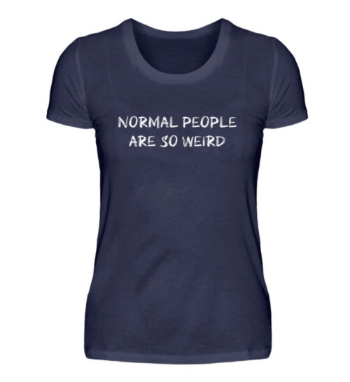 Normal People Are So Weird - Damenshirt-198