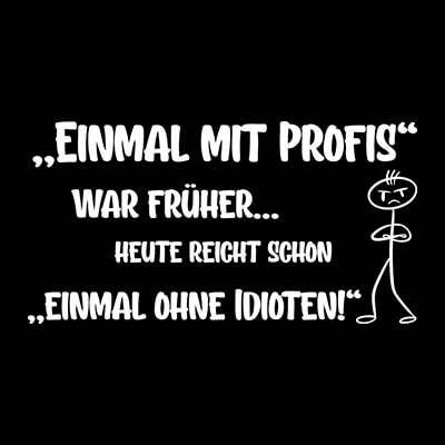 Lustige T-Shirts und Hoodies - Einmal mit Profis war früher - Kollektion