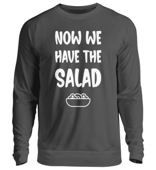 NOW WE HAVE THE SALAD - Unisex Pullover-1768
