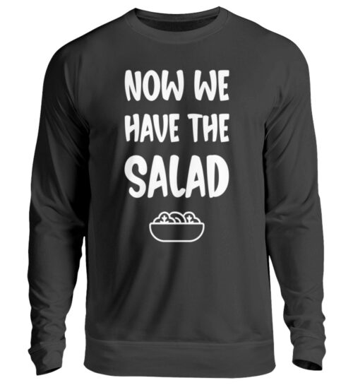 NOW WE HAVE THE SALAD - Unisex Pullover-1624