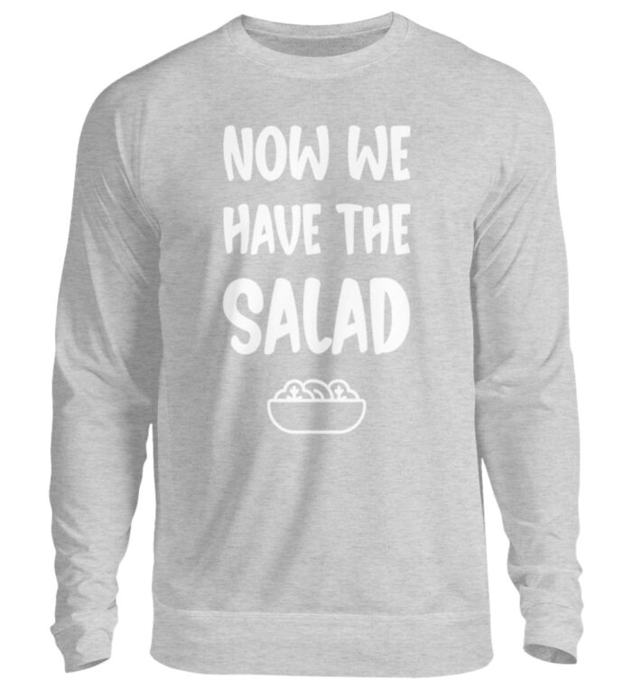 NOW WE HAVE THE SALAD - Unisex Pullover-17
