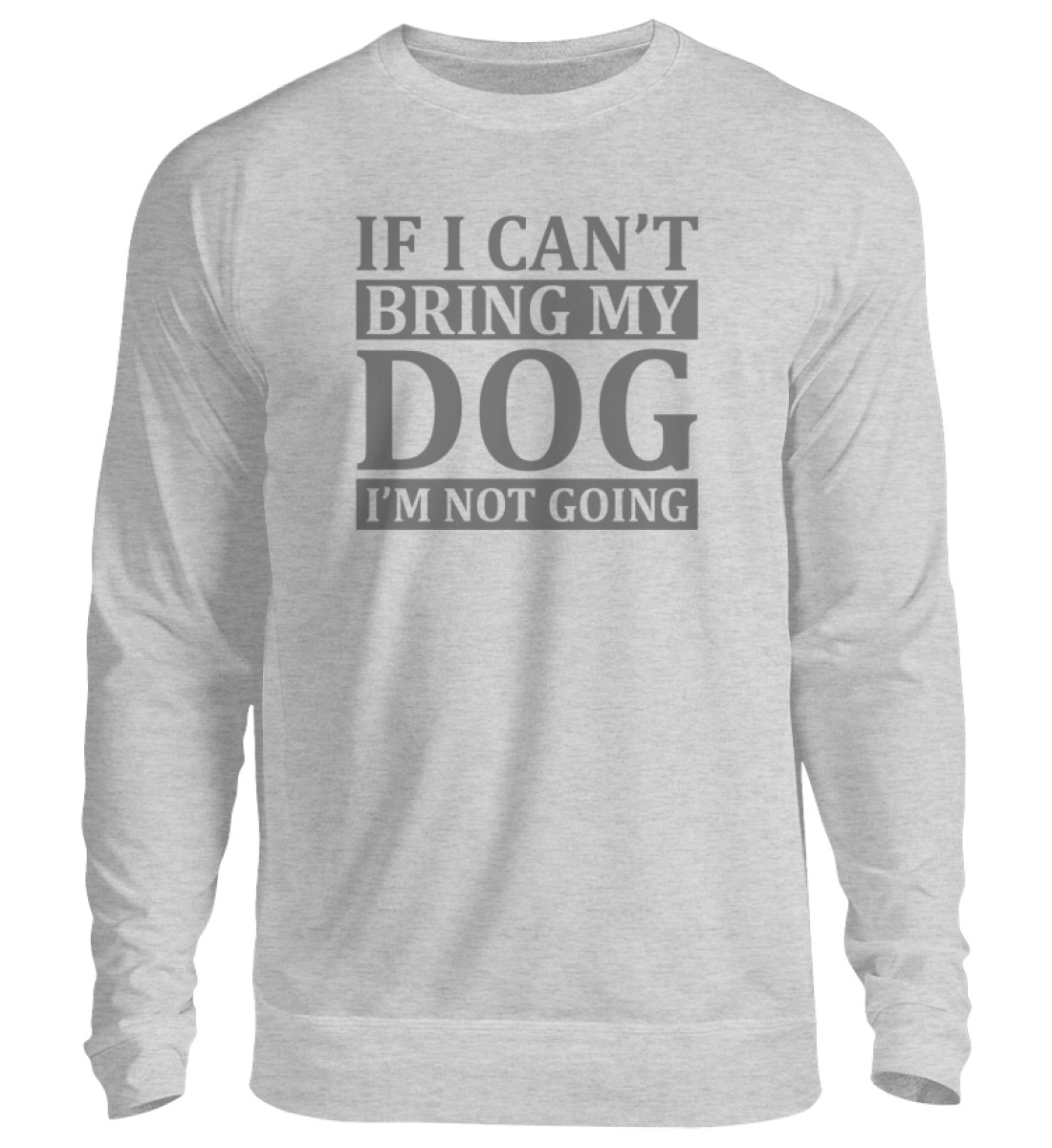 If I can-t bring my dog I-m not going - Unisex Pullover-17