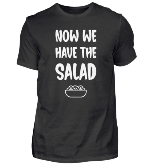 NOW WE HAVE THE SALAD - Herren Shirt-16