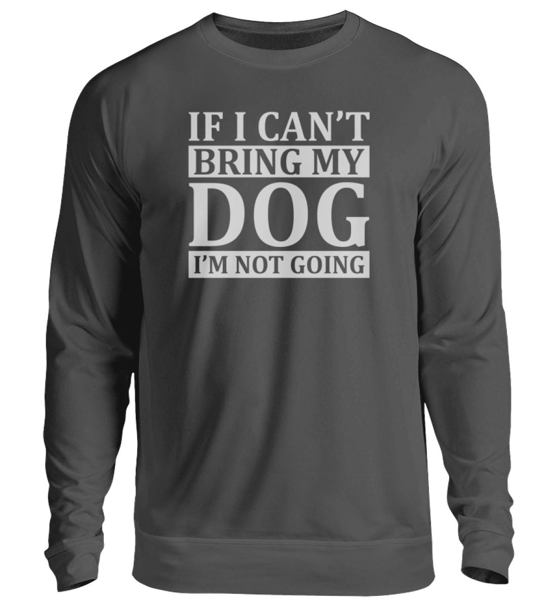 If I can-t bring my dog I-m not going - Unisex Pullover-1768