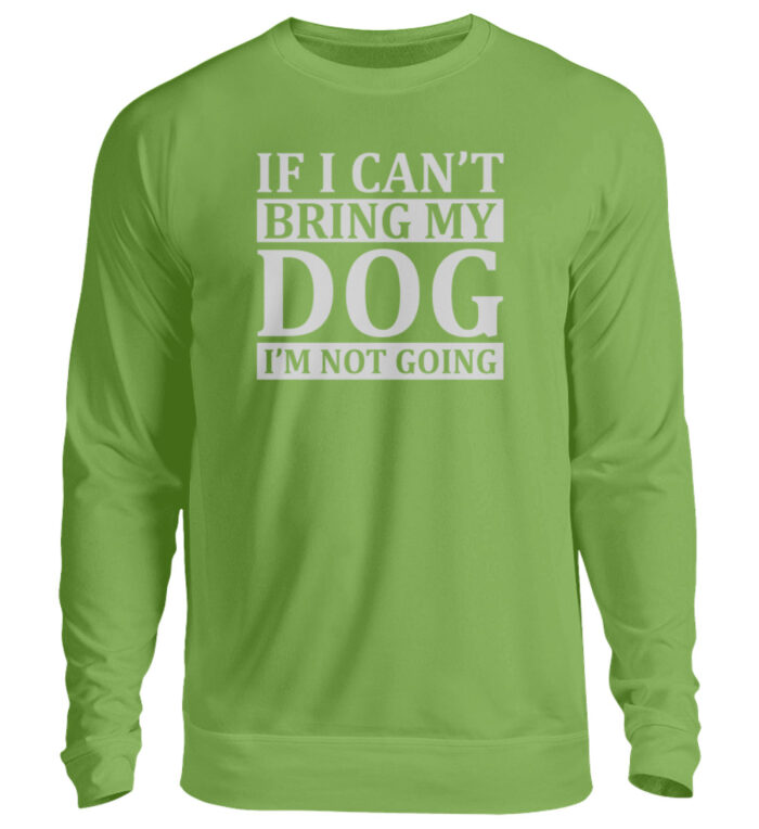 If I can-t bring my dog I-m not going - Unisex Pullover-1646