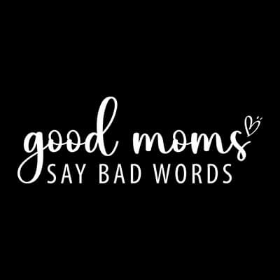 Good Moms Say Bad Words - Kollektion