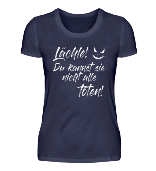 Lächle - du kannst sie nicht alle töten - Damenshirt-198