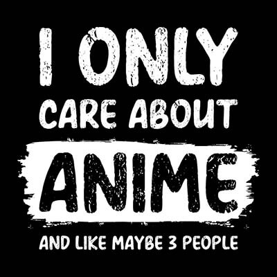 Kollektion I only care about Anime