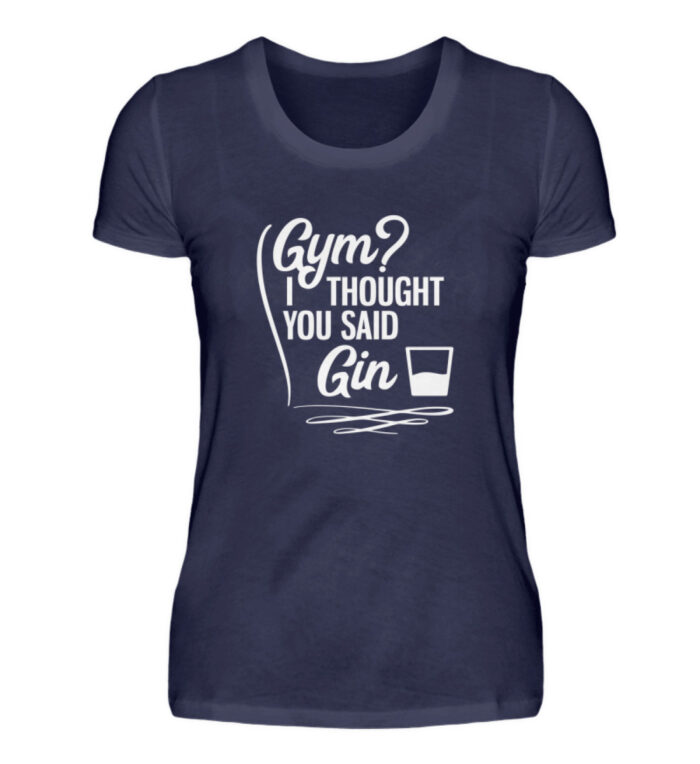 Gym? I thought you said Gin - Damenshirt-198