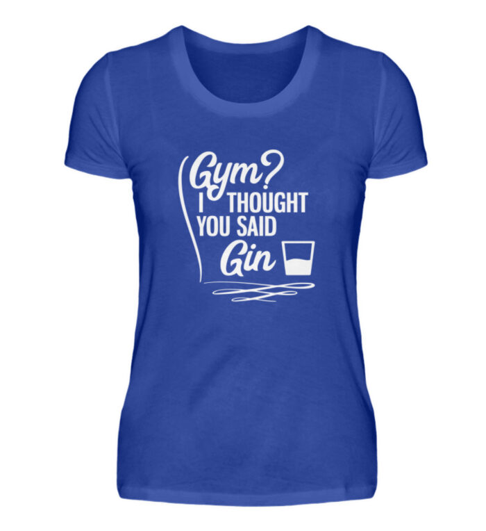 Gym? I thought you said Gin - Damenshirt-2496