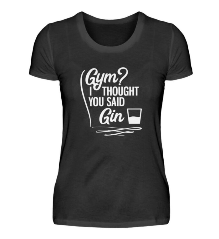 Gym? I thought you said Gin - Damenshirt-16