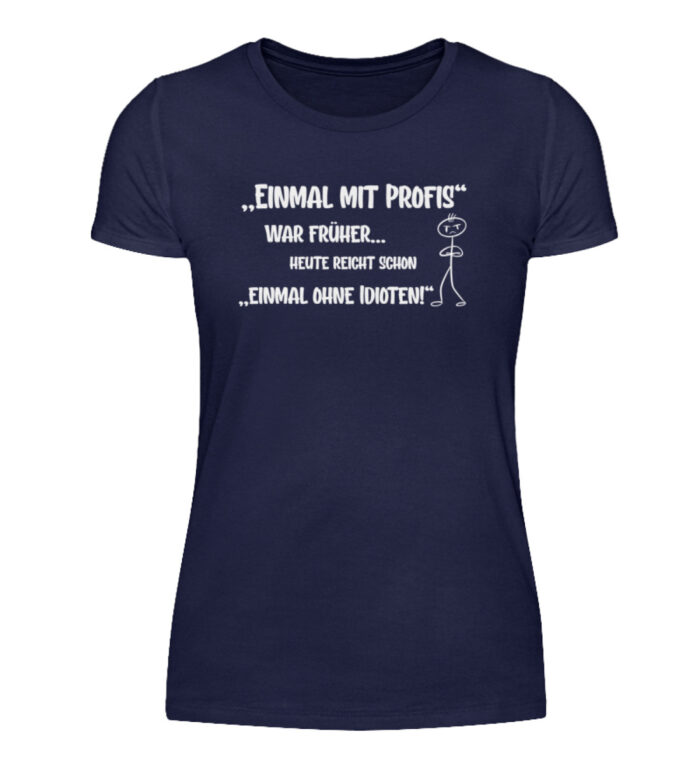 Einmal mit Profis war früher - Damenshirt-198