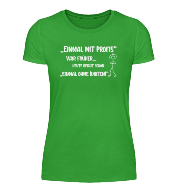Einmal mit Profis war früher - Damenshirt-2468