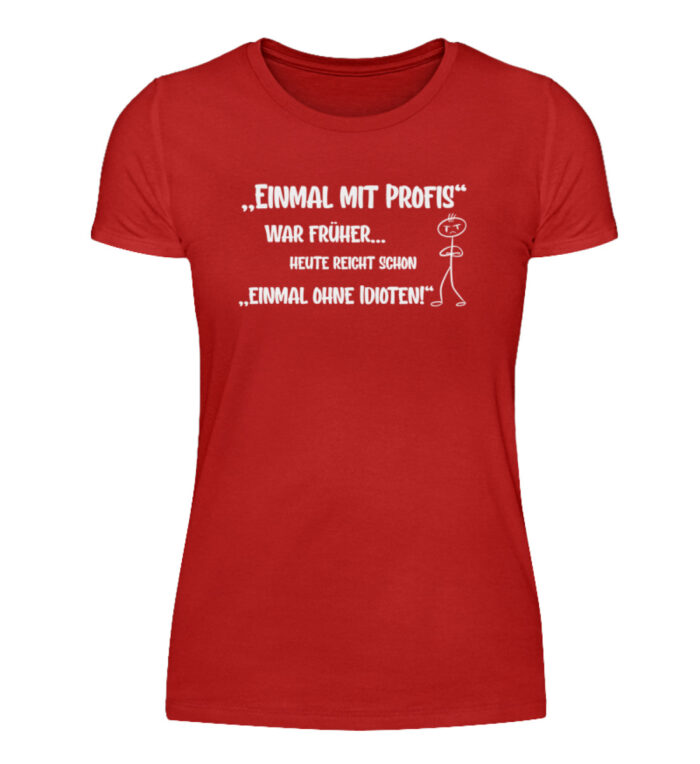 Einmal mit Profis war früher - Damenshirt-4