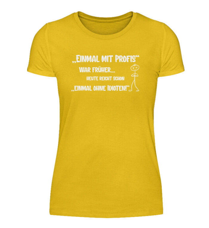 Einmal mit Profis war früher - Damenshirt-3201