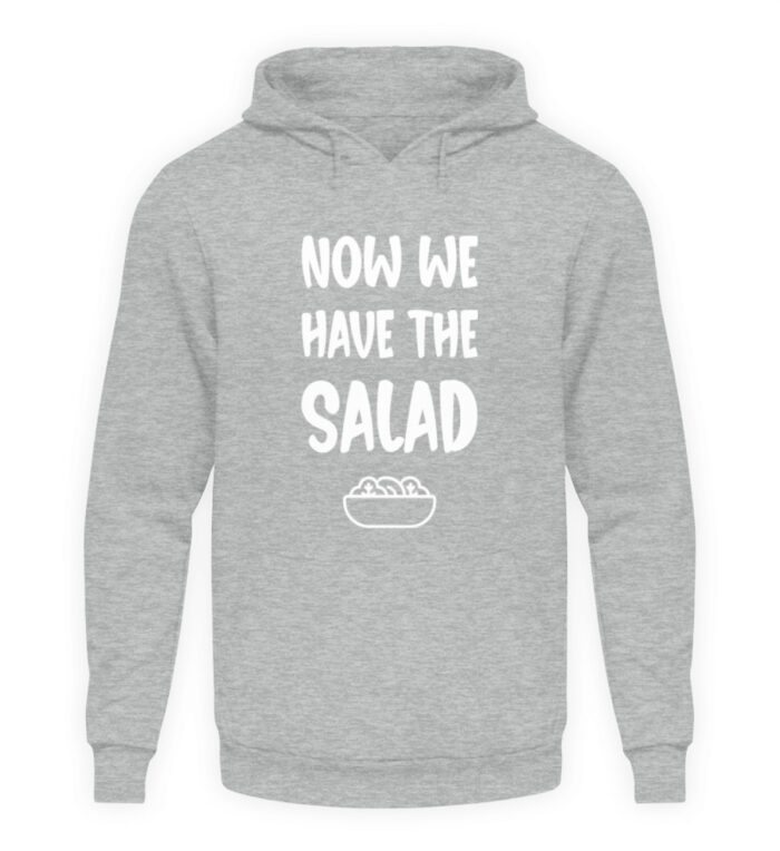 NOW WE HAVE THE SALAD - Unisex Kapuzenpullover Hoodie-6807