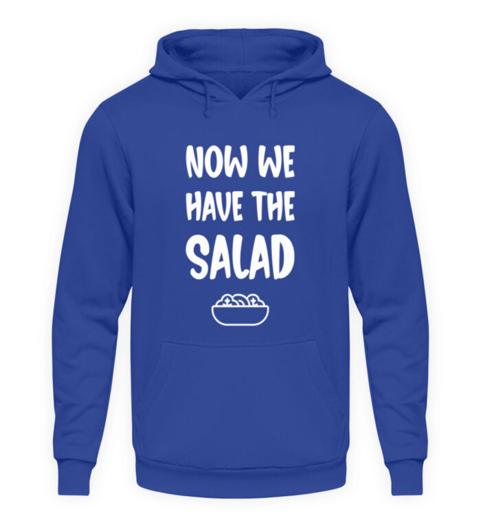 NOW WE HAVE THE SALAD - Unisex Kapuzenpullover Hoodie-668