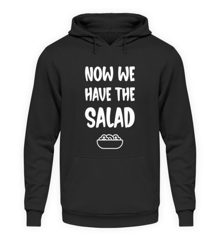 NOW WE HAVE THE SALAD - Unisex Kapuzenpullover Hoodie-1624