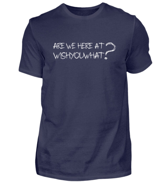 ARE WE HERE AT WISHÝOUWHAT? - Herren Shirt-198