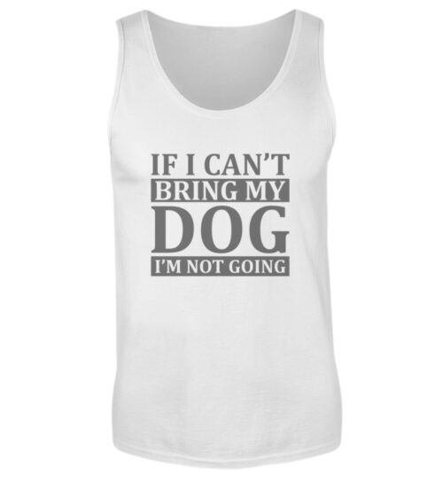 If I can-t bring my dog I-m not going - Herren Tanktop-3