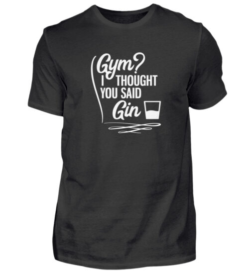 Gym? I thought you said Gin - Herren Shirt-16
