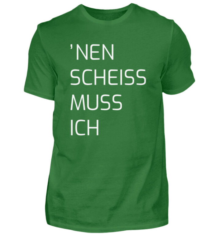 Nen Scheiss Muss Ich - Herren Shirt-718