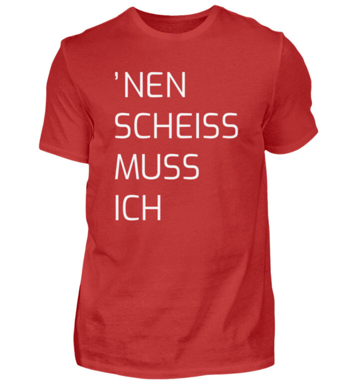 Nen Scheiss Muss Ich - Herren Shirt-4