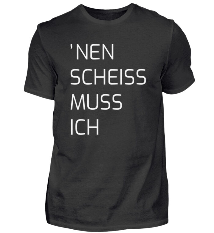 Nen Scheiss Muss Ich - Herren Shirt-16