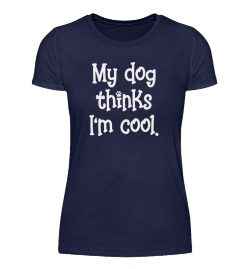 My dog thinks I-m cool - Damenshirt-198