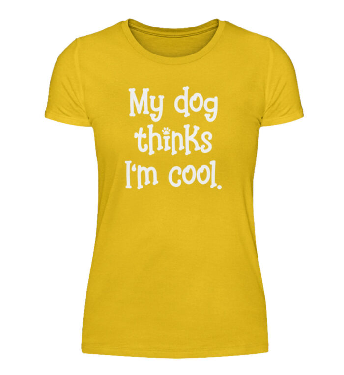 My dog thinks I-m cool - Damenshirt-3201