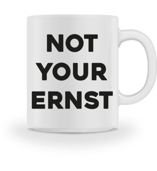 NOT YOUR ERNST - Tasse-3