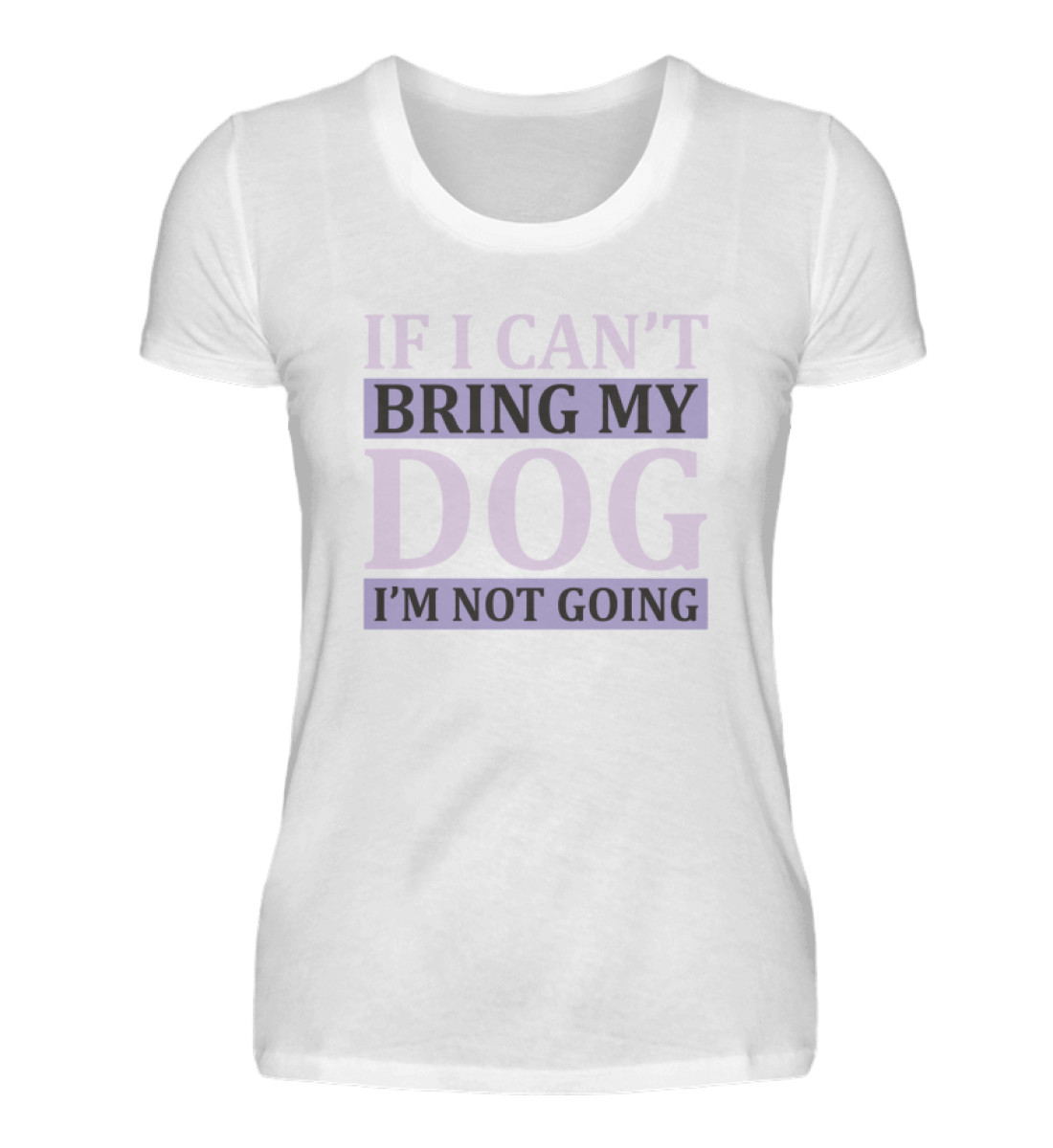 If I can-t bring my dog I-m not going - Damenshirt-3
