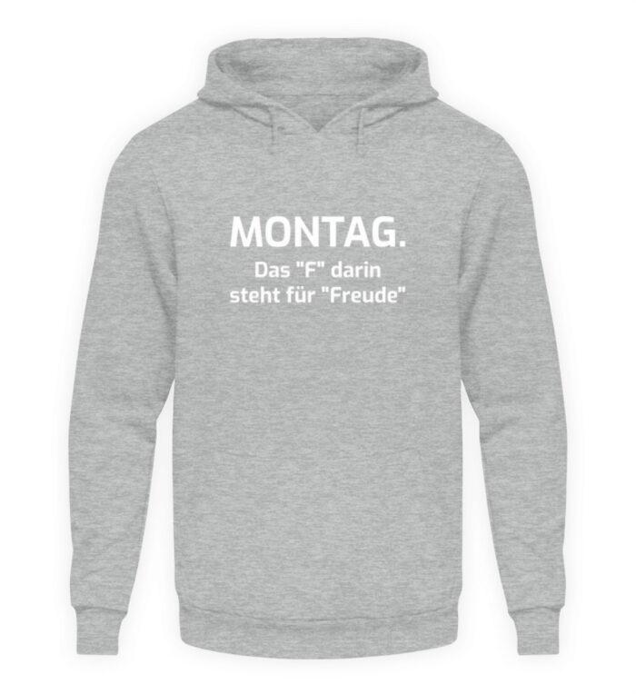 Montag - das F darin steht für Freude - Unisex Kapuzenpullover Hoodie-6807