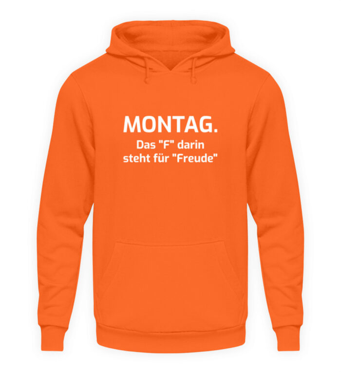 Montag - das F darin steht für Freude - Unisex Kapuzenpullover Hoodie-1692