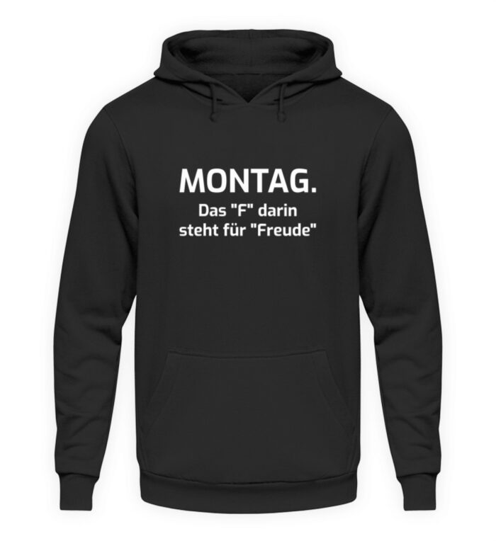 Montag - das F darin steht für Freude - Unisex Kapuzenpullover Hoodie-639