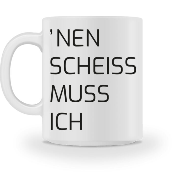 Nen Scheiss Muss Ich - Tasse-3