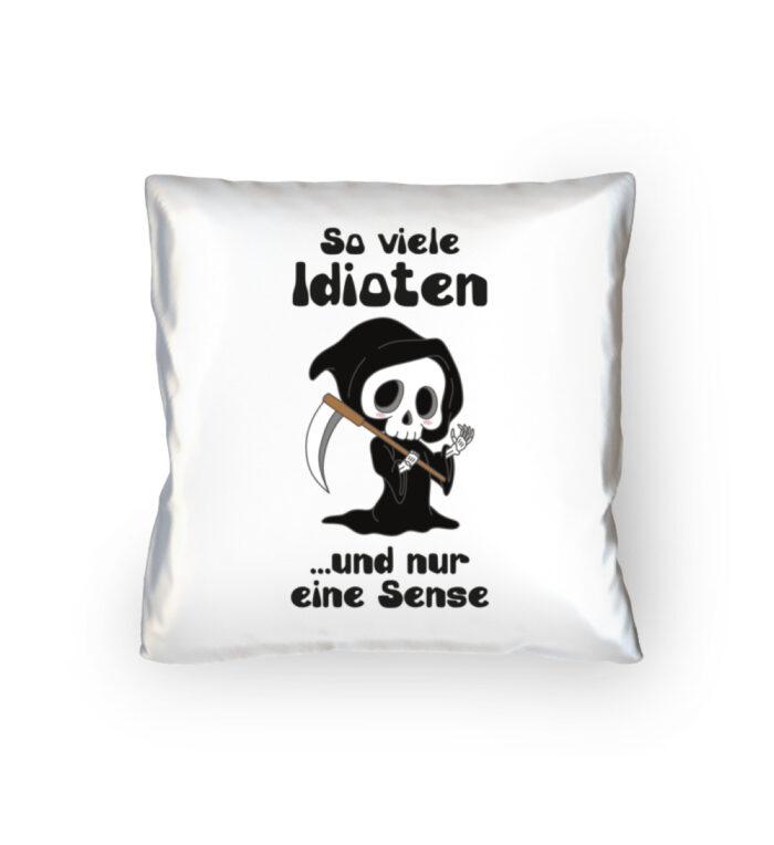 So viele Idioten und nur eine Sense - Kopfkissen 40x40cm-3