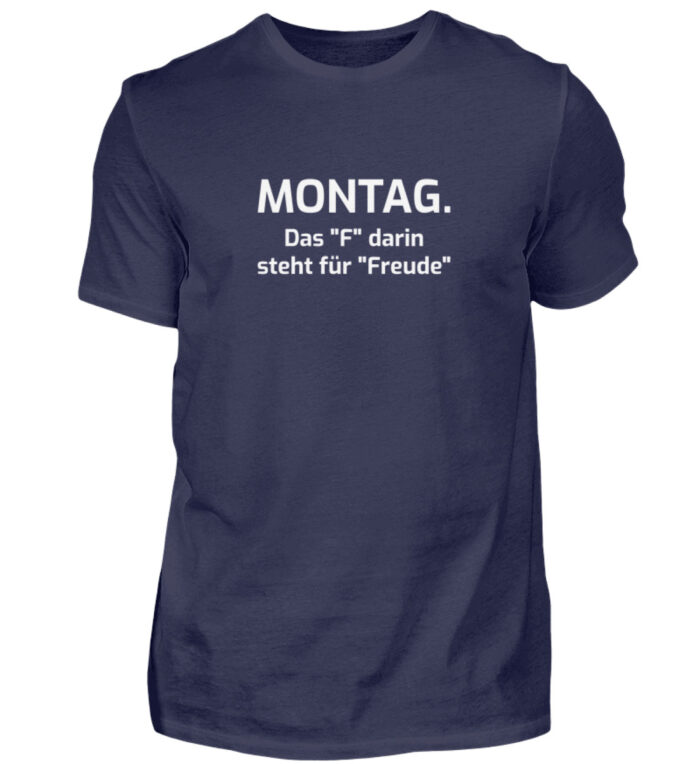 Montag - das F darin steht für Freude - Herren Shirt-198