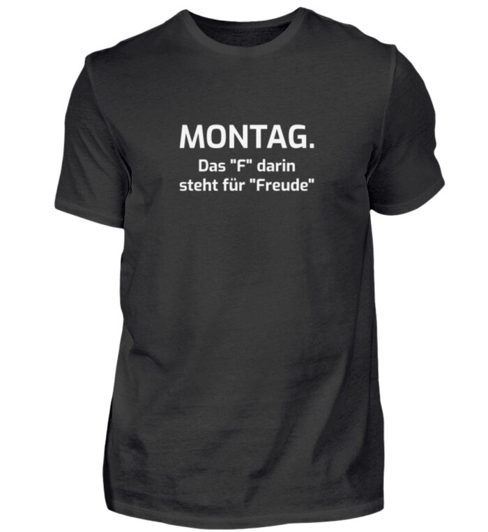 Montag - das F darin steht für Freude - Herren Shirt-16