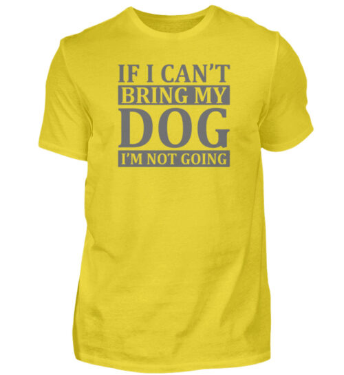 If I can-t bring my dog I-m not going - Herren Shirt-1102