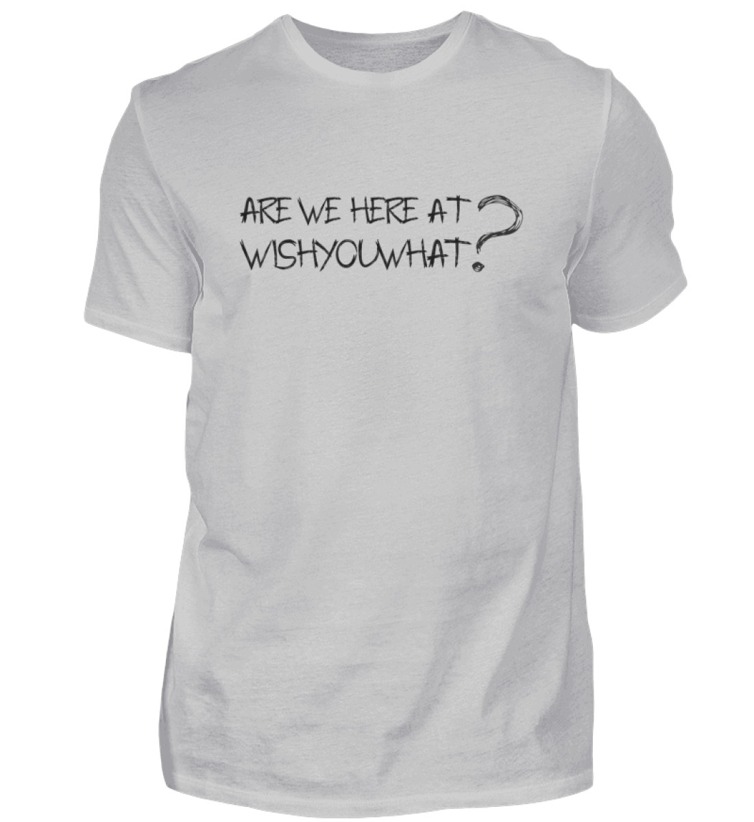ARE WE HERE AT WISHYOUWHAT? - Herren Shirt-1157
