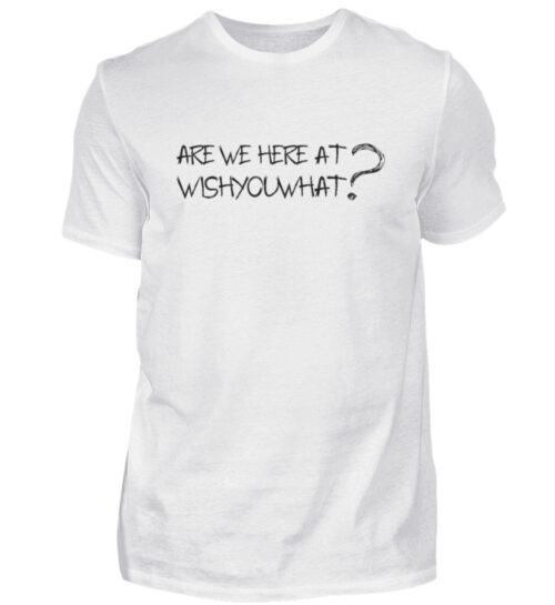 ARE WE HERE AT WISHYOUWHAT? - Herren Shirt-3
