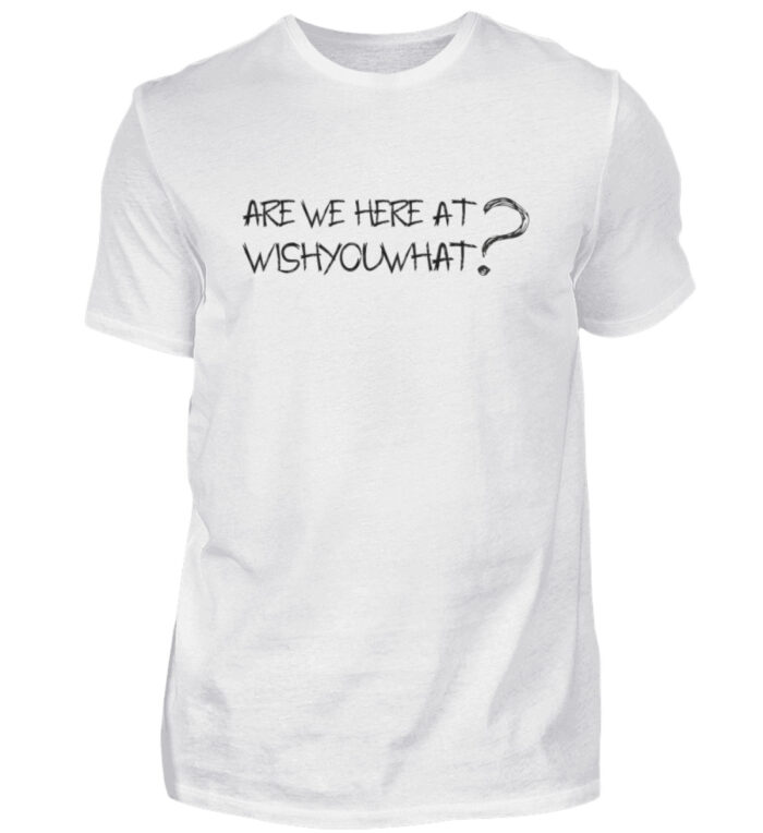 ARE WE HERE AT WISHYOUWHAT? - Herren Shirt-3